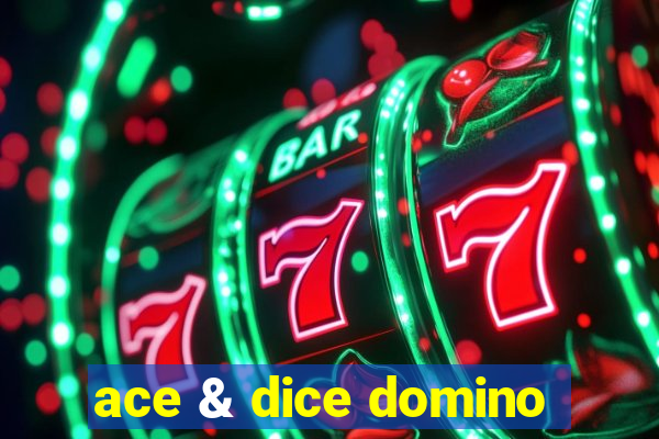 ace & dice domino